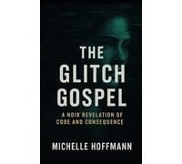 The Glitch Gospel: A Noir Revelation of Code and Consequence