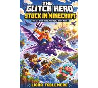 The Glitch Hero Stuck in Minecraft: Vol 2 : Dive Deep, Fly High, Don't Fade