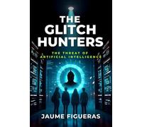 The Glitch Hunters: A Sci-Fi Artificial Intelligence Adventure in Clear British English (B1 Level): 1
