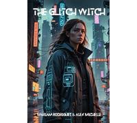 The Glitch Witch: In a world where magic meets machine.