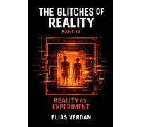 The Glitches of Reality: Part IV: Reality as Experiment