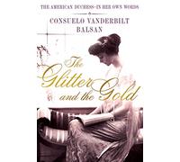 The Glitter and the Gold: The American Duchess---In Her Own Words