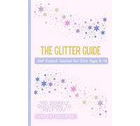 The Glitter Guide: Self-Guided Journal for Girls Ages 8-13