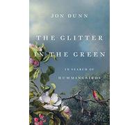 The Glitter in the Green: In Search of Hummingbirds