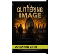 THE GLITTERING IMAGE: Unmasking Hypocrisy, Embracing Authenticity, and Living in Freedom