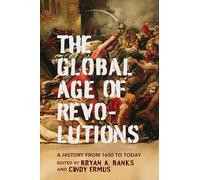 The Global Age of Revolutions: A History from 1650 to Today
