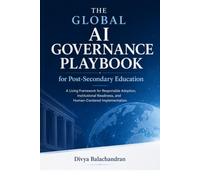 THE GLOBAL AI GOVERNANCE PLAYBOOK for Post-Secondary Education: A Living Framework for Responsible Adoption, Institutional Readiness, and Human-Centered Implementation