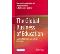 The Global Business of Education: Approaches, Issues and Critical Directions