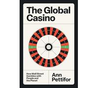 The Global Casino : How Wall Street Gambles with People and the Planet