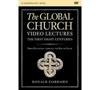 The Global Church: The First Eight Centuries: from Pentecost Through the Rise of Islam