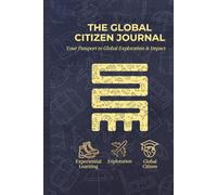 The Global Citizen Journal: Your Passport to Global Exploration & Impact (The Wayfinder Manifesto Edition)