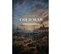 THE GLOBAL COLD WAR CROSSWORDS 60 PUZZLES FROM THE POSTWAR DIVIDE TO THE SOVIET COLLAPSE: | 6x9 Inches, 120 Pages | 60 crossword Puzzles | Solutions Included|