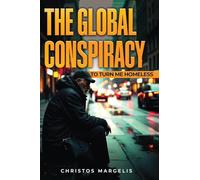 THE GLOBAL CONSPIRACY TO TURN ME HOMELESS