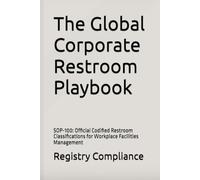 The Global Corporate Restroom Playbook: SOP-100: Official Codified Restroom Classifications for Workplace Facilities Management