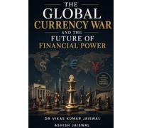 The Global Currency War and the Future of Financial Power