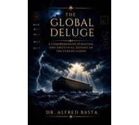 The Global Deluge: A Comprehensive Scientific and Exegetical Defense of the Genesis Flood