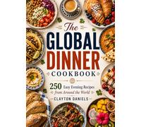 The Global Dinner Cookbook: 250 Easy Evening Recipes from Around the World