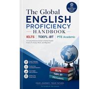 THE GLOBAL ENGLISH PROFICIENCY HANDBOOK IELTS • TOEFL iBT • PTE Academic