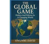 The Global Game: Politics and Policies in a Changing World