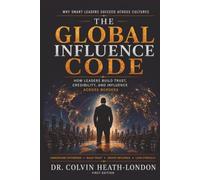 The Global Influence Code: How Leaders Build Trust, Credibility, and Influence Across Borders, Cultures, and Identity Lines