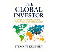 The Global Investor: A Guide to International Markets and Diversification
