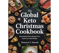 The Global Keto Christmas Cookbook: International Festive Recipes for a Joyful Low-Carb Holiday