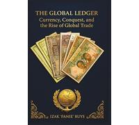 The Global Ledger. Pieces of Empire: The Currency of Conquest