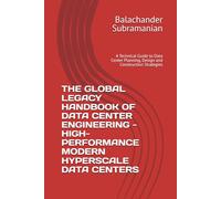 THE GLOBAL LEGACY HANDBOOK OF DATA CENTER ENGINEERING - HIGH-PERFORMANCE MODERN HYPERSCALE DATA CENTERS: A Technical Guide to Data Center Planning, Design and Construction Strategies