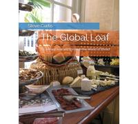 The Global Loaf: A Culinary Journey Through the World of Bread