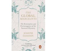 The global merchants: the enterprise and extravagance of the sassoon dynas...