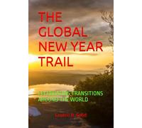 THE GLOBAL NEW YEAR TRAIL: CELEBRATING TRANSITIONS AROUND THE WORLD