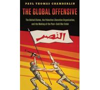 The Global Offensive: The United States, The Palestine Liberation Organization, And The Making Of The Post-Cold War Order (Oxford Studies In International History)