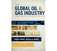 The Global Oil and Gas Industry: Management, Strategy, & Finance: Management, Strategy and Finance