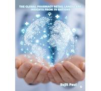 The Global Pharmacy Retail Landscape: Insights from 79 Nations: Insights from 79 Nations: Insights from 79 Nations