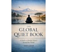 The Global Quiet Book: A Guide to Mindful Silence Around the World