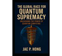 The Global Race for Quantum Supremacy: Unleashing the Power of Quantum Computing