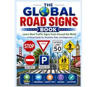 The Global Road Signs Book: Learn Real Traffic Signs from Around the World: A Visual Guide for Students, Kids, and Beginners