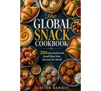 The Global Snack Cookbook: 250 Easy Snacks and Small Bites from Around the World
