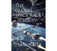 THE GLOBAL SPACE RACE : SPACE IN 2050