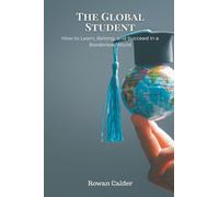The Global Student: How to Learn, Belong, and Succeed in a Borderless World