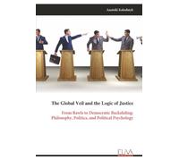 The Global Veil and the Logic of Justice: From Rawls to Democratic Backsliding: Philosophy, Politics, and Political Psychology