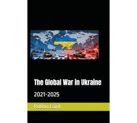 The Global War in Ukraine: 2021-2025