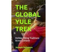 THE GLOBAL YULE TREK: Holiday Hiking Traditions Across Cultures