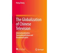 The Globalization of Chinese Television: Internationalization, Transnationalization and Renationalization
