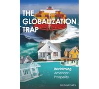 The Globalization Trap: Reclaiming American Prosperity