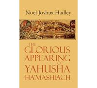 The Glorious Appearing of Yahusha Ha'Mashiach: The Second Coming in 70 AD