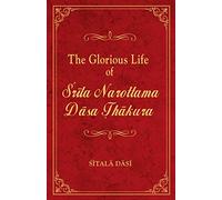 Sitala Dasi The Glorious Life of Srila Narottama Dasa Thakura (Tascabile)
