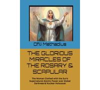 THE GLORIOUS MIRACLES OF THE ROSARY & SCAPULAR: The Woman Clothed with the Sun’s Supernatural Atomic Power over Global Darkness & Nuclear Holocaust