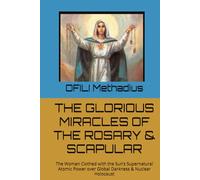 THE GLORIOUS MIRACLES OF THE ROSARY & SCAPULAR: The Woman Clothed with the Sun’s Supernatural Atomic Power over Global Darkness & Nuclear Holocaust