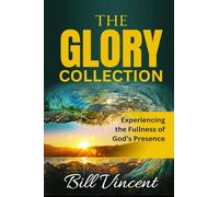 The Glory Collection: Experiencing the Fullness of God's Presence